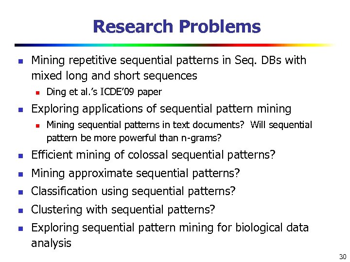 Research Problems n Mining repetitive sequential patterns in Seq. DBs with mixed long and
