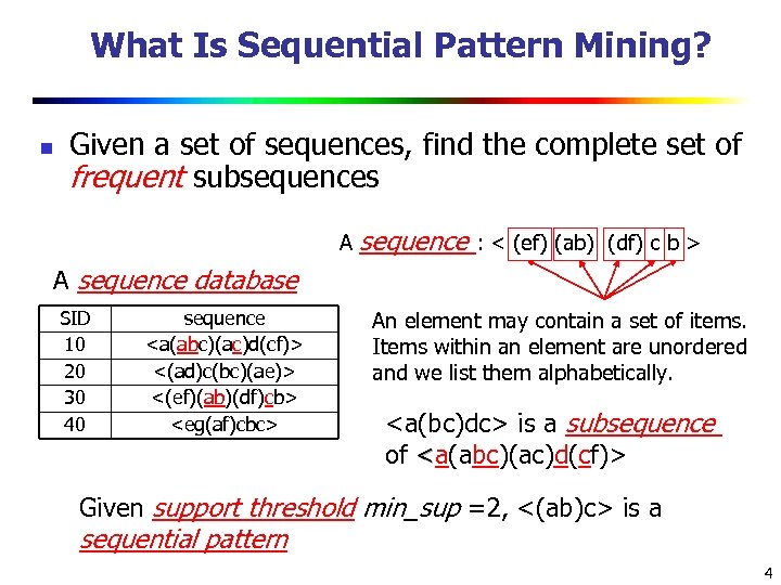 What Is Sequential Pattern Mining? n Given a set of sequences, find the complete