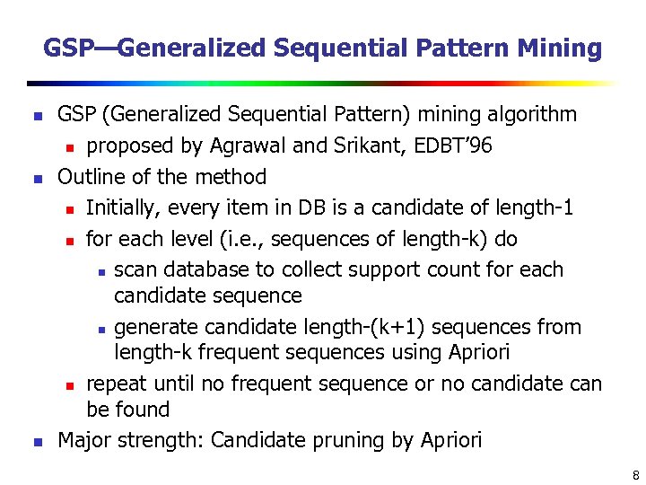 GSP—Generalized Sequential Pattern Mining n n n GSP (Generalized Sequential Pattern) mining algorithm n