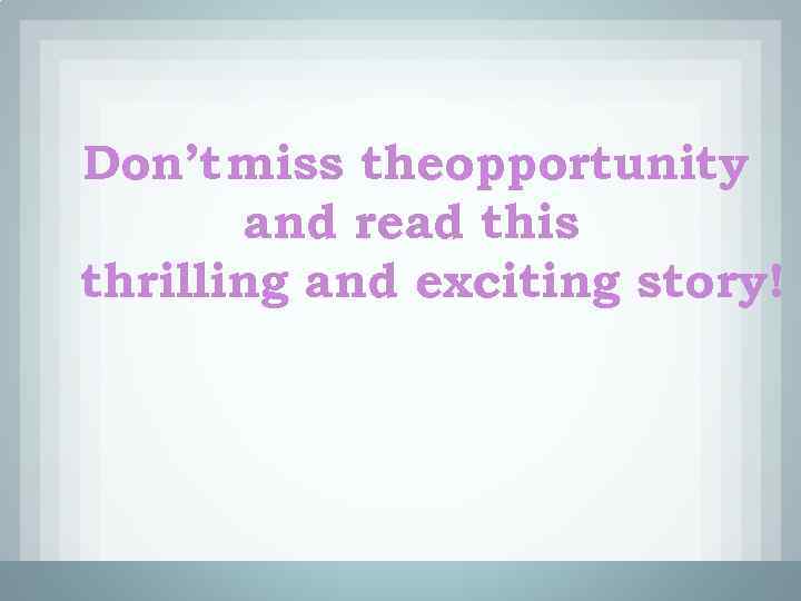 Don’t miss theopportunity and read this thrilling and exciting story! 