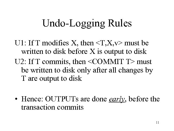 Undo-Logging Rules U 1: If T modifies X, then <T, X, v> must be
