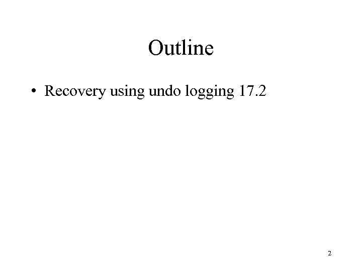 Outline • Recovery using undo logging 17. 2 2 
