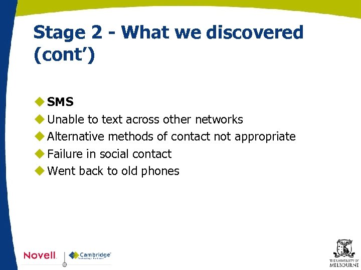 Stage 2 - What we discovered (cont’) u SMS u Unable to text across