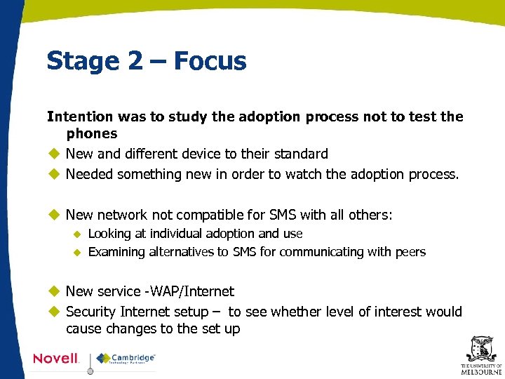 Stage 2 – Focus Intention was to study the adoption process not to test