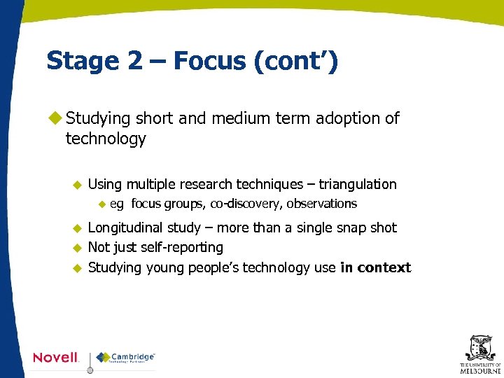Stage 2 – Focus (cont’) u Studying short and medium term adoption of technology