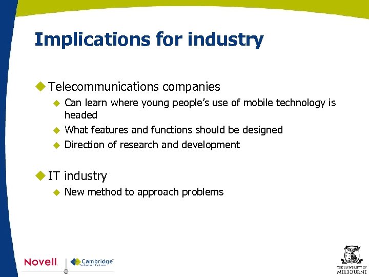 Implications for industry u Telecommunications companies u u u Can learn where young people’s