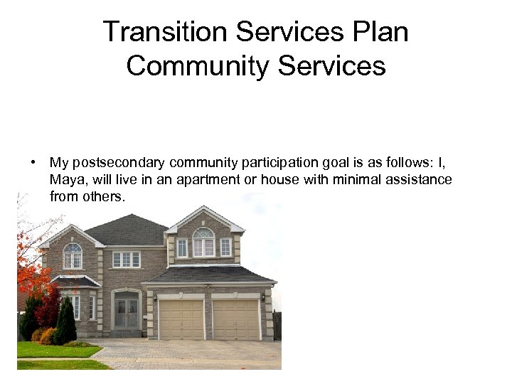 Transition Services Plan Community Services • My postsecondary community participation goal is as follows: