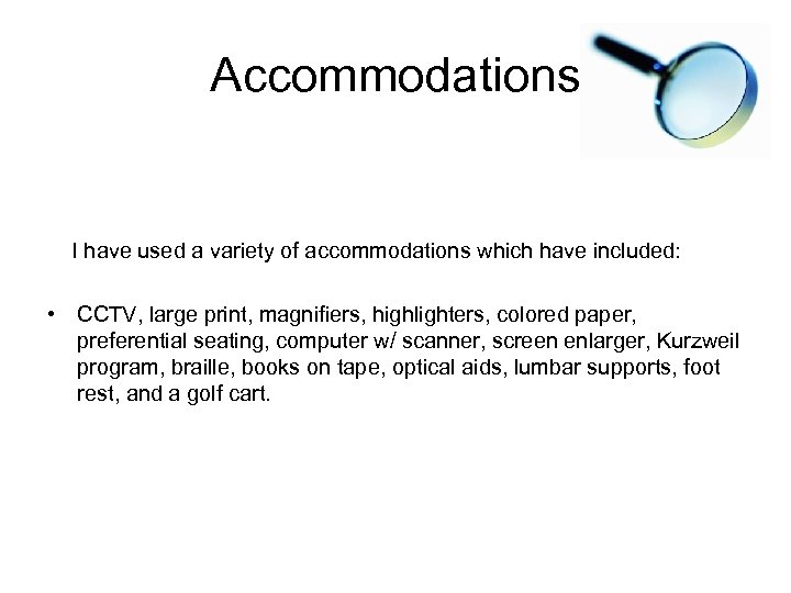 Accommodations I have used a variety of accommodations which have included: • CCTV, large