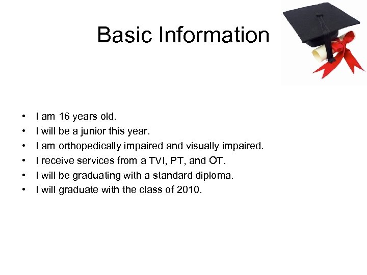 Basic Information • • • I am 16 years old. I will be a