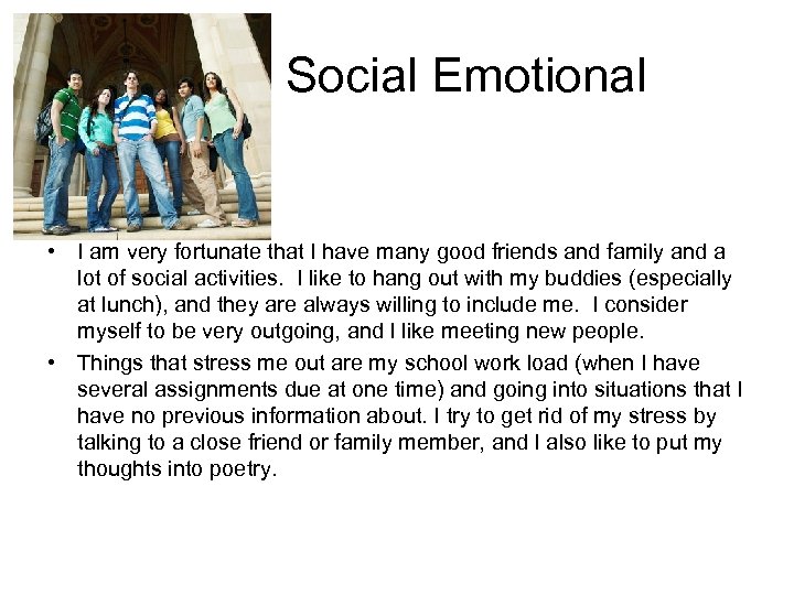 Social Emotional • I am very fortunate that I have many good friends and