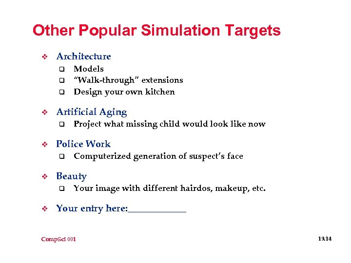 Other Popular Simulation Targets v Architecture q q q v Artificial Aging q v