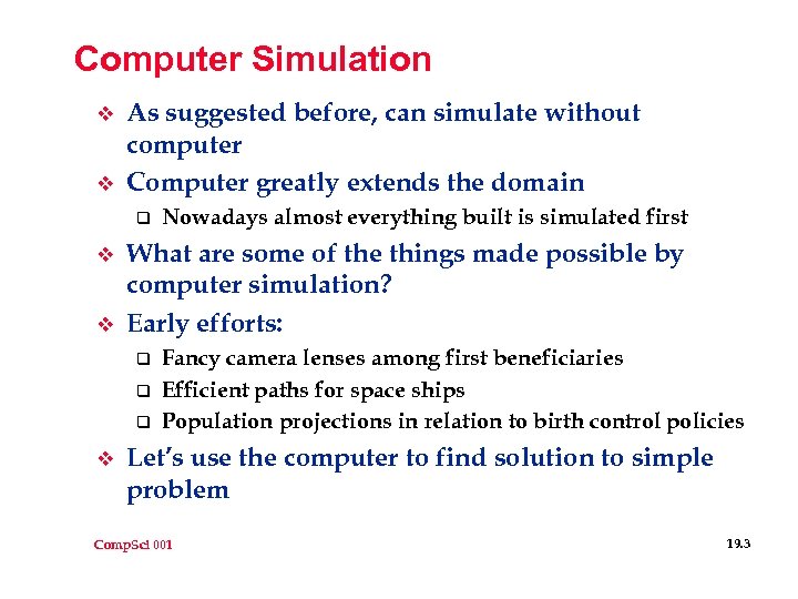 Computer Simulation v v As suggested before, can simulate without computer Computer greatly extends