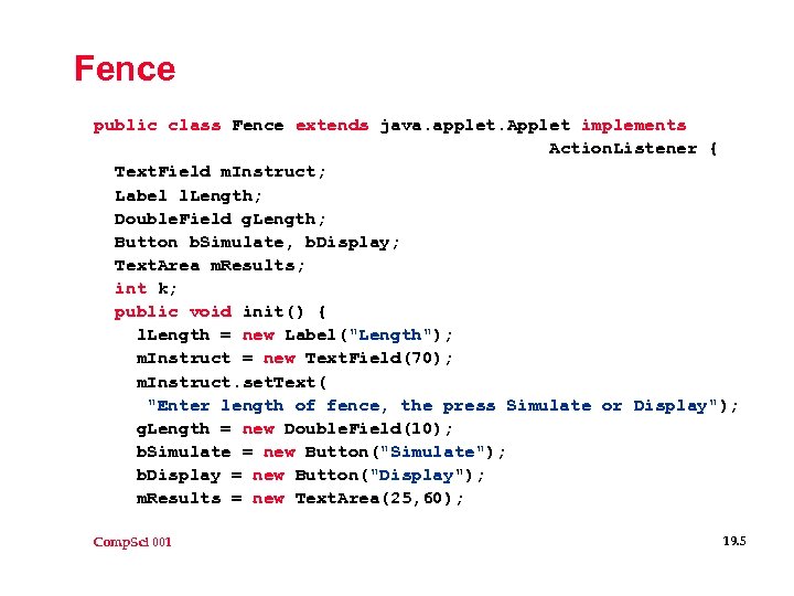 Fence public class Fence extends java. applet. Applet implements Action. Listener { Text. Field
