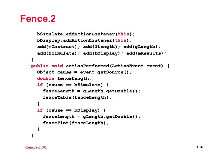 Fence. 2 b. Simulate. add. Action. Listener(this); b. Display. add. Action. Listener(this); add(m. Instruct);
