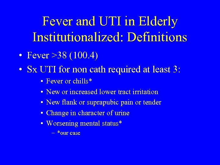 Fever and UTI in Elderly Institutionalized: Definitions • Fever >38 (100. 4) • Sx