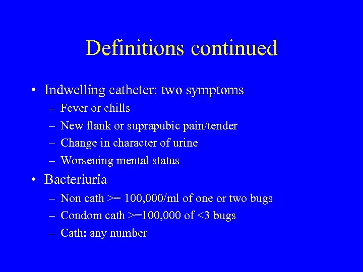 Definitions continued • Indwelling catheter: two symptoms – – Fever or chills New flank