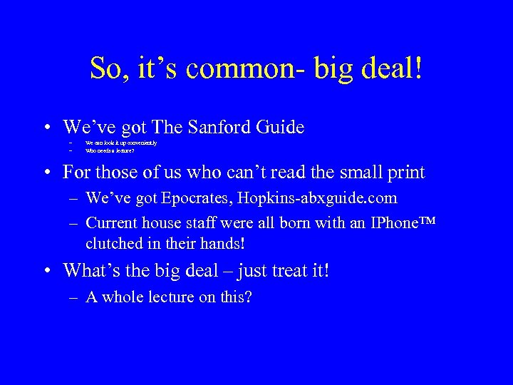 So, it’s common- big deal! • We’ve got The Sanford Guide – – We
