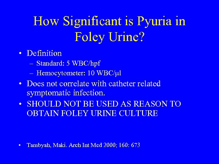 How Significant is Pyuria in Foley Urine? • Definition – Standard: 5 WBC/hpf –