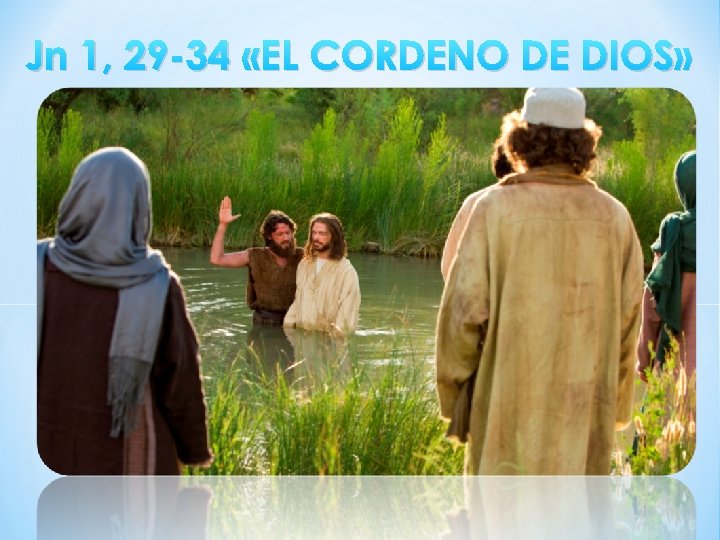 Jn 1, 29 -34 «EL CORDENO DE DIOS» 