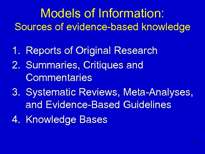 Models of Information: Sources of evidence-based knowledge 1. Reports of Original Research 2. Summaries,