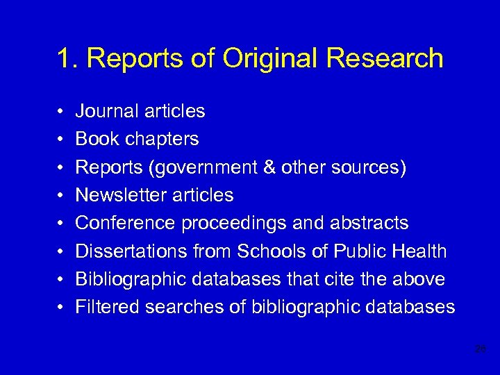 1. Reports of Original Research • • Journal articles Book chapters Reports (government &