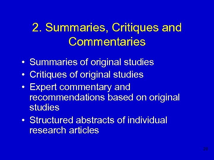 2. Summaries, Critiques and Commentaries • Summaries of original studies • Critiques of original