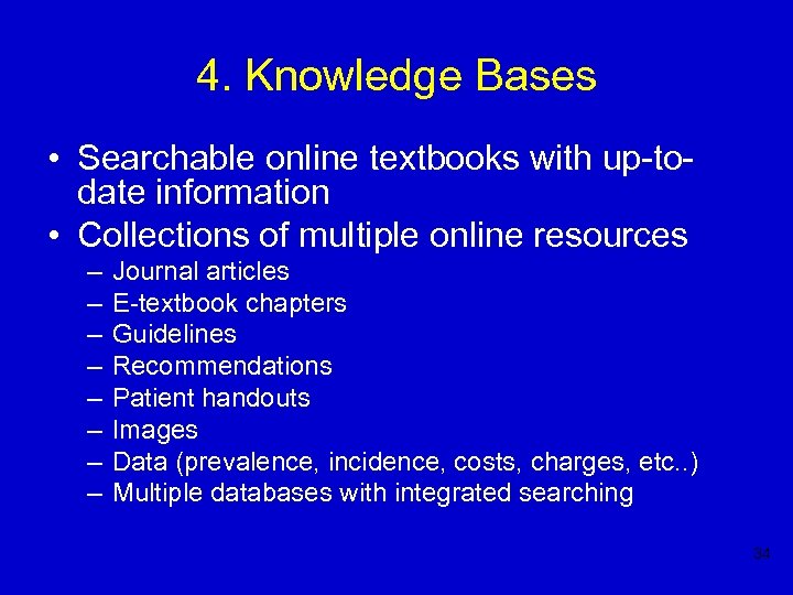 4. Knowledge Bases • Searchable online textbooks with up-todate information • Collections of multiple