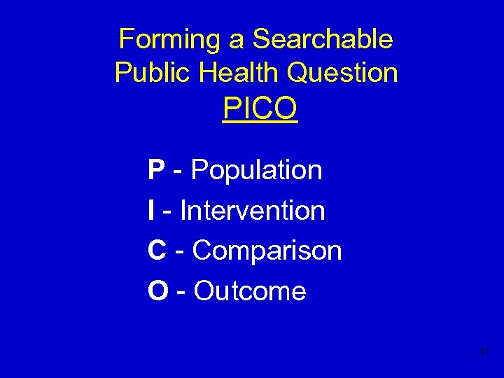 Forming a Searchable Public Health Question PICO P - Population I - Intervention C