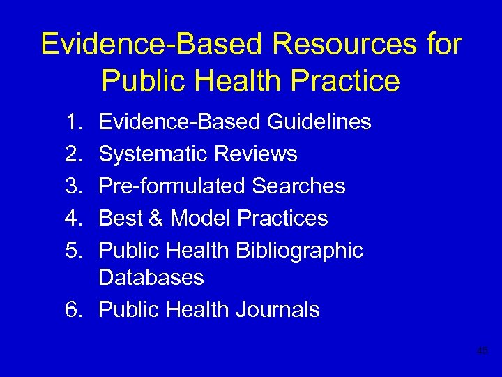 Evidence-Based Resources for Public Health Practice 1. 2. 3. 4. 5. Evidence-Based Guidelines Systematic