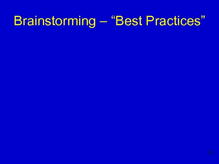 Brainstorming – “Best Practices” 52 