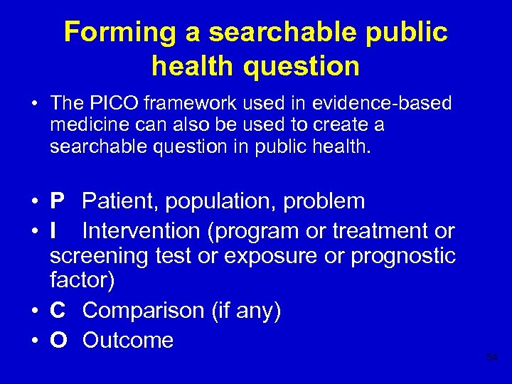 Forming a searchable public health question • The PICO framework used in evidence-based medicine