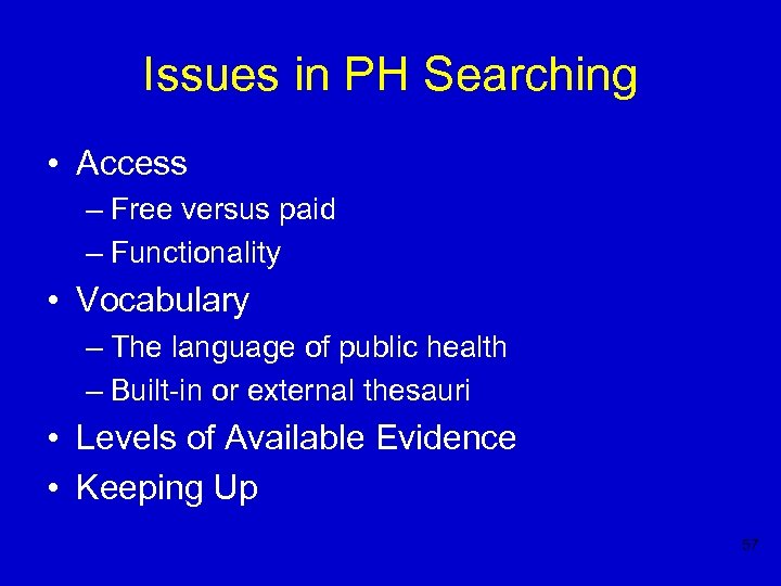 Issues in PH Searching • Access – Free versus paid – Functionality • Vocabulary