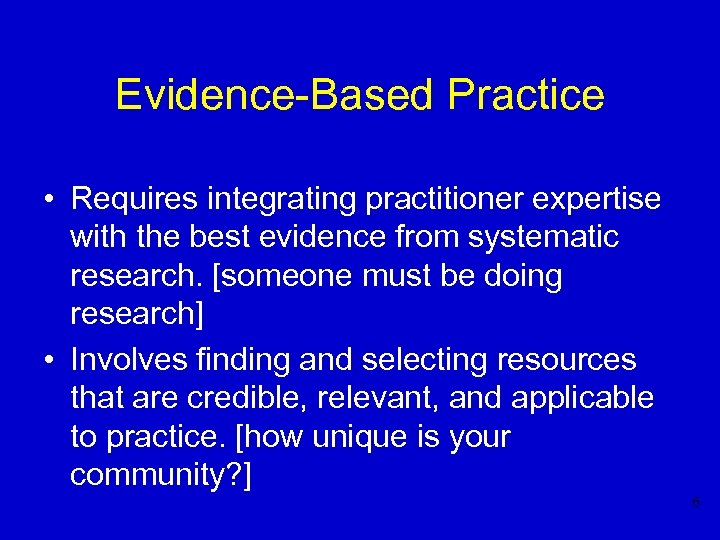 Evidence-Based Practice • Requires integrating practitioner expertise with the best evidence from systematic research.