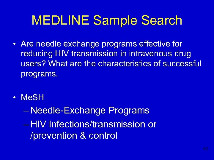 MEDLINE Sample Search • Are needle exchange programs effective for reducing HIV transmission in