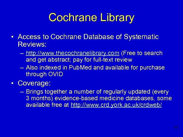 Cochrane Library • Access to Cochrane Database of Systematic Reviews: – http: //www. thecochranelibrary.