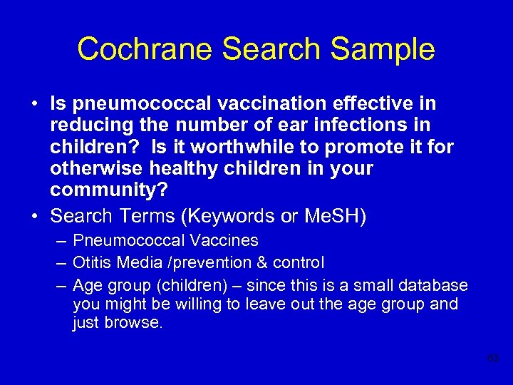 Cochrane Search Sample • Is pneumococcal vaccination effective in reducing the number of ear