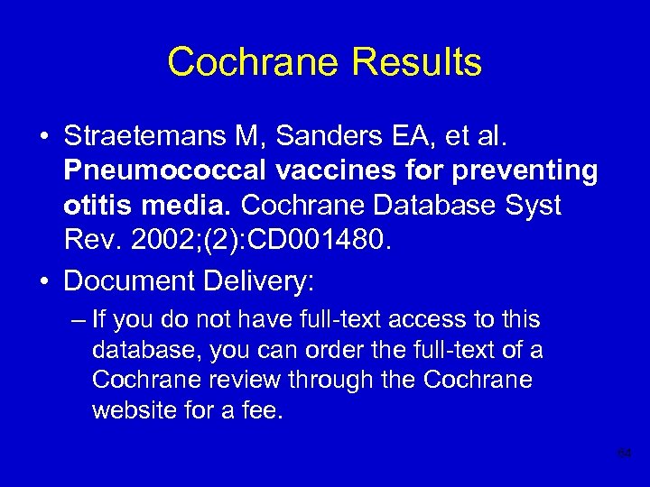 Cochrane Results • Straetemans M, Sanders EA, et al. Pneumococcal vaccines for preventing otitis