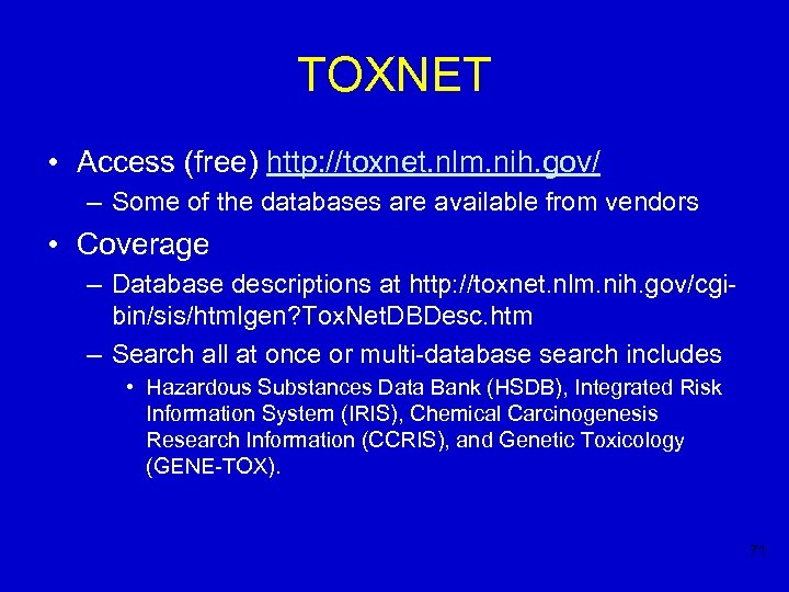 TOXNET • Access (free) http: //toxnet. nlm. nih. gov/ – Some of the databases