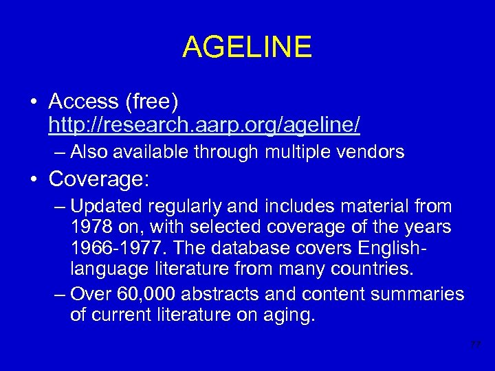 AGELINE • Access (free) http: //research. aarp. org/ageline/ – Also available through multiple vendors