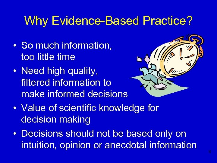 Why Evidence-Based Practice? • So much information, too little time • Need high quality,