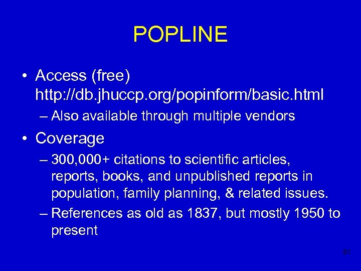 POPLINE • Access (free) http: //db. jhuccp. org/popinform/basic. html – Also available through multiple