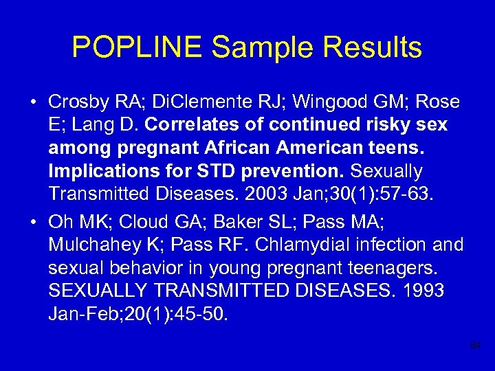 POPLINE Sample Results • Crosby RA; Di. Clemente RJ; Wingood GM; Rose E; Lang