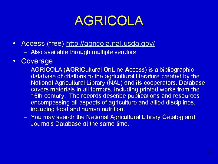 AGRICOLA • Access (free) http: //agricola. nal. usda. gov/ – Also available through multiple