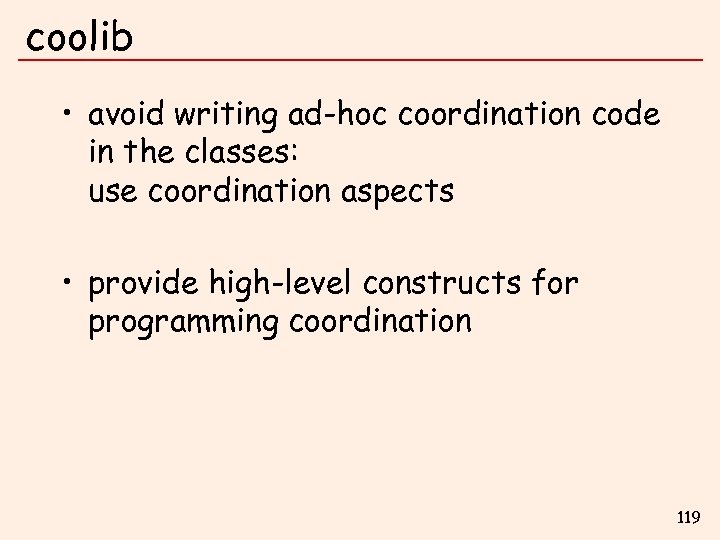coolib • avoid writing ad-hoc coordination code in the classes: use coordination aspects •