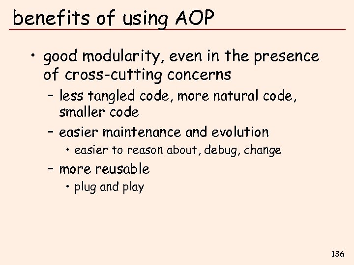 benefits of using AOP • good modularity, even in the presence of cross-cutting concerns