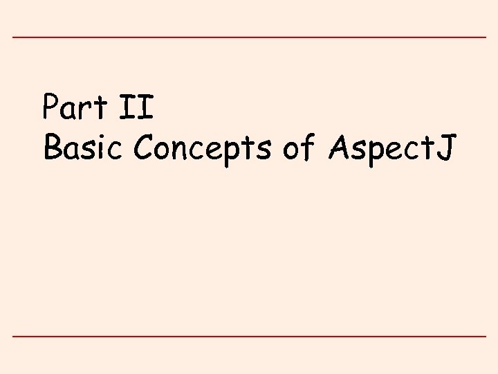 Part II Basic Concepts of Aspect. J 