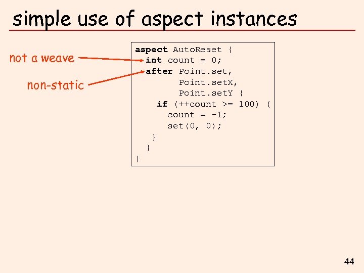 simple use of aspect instances not a weave non-static aspect Auto. Reset { int