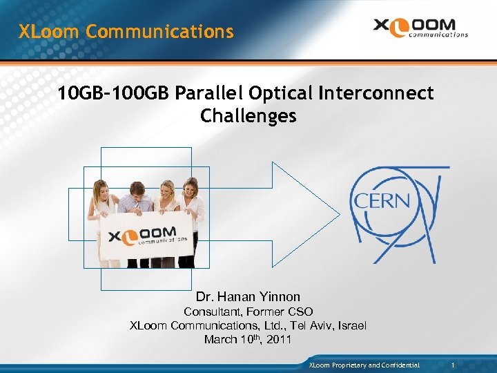 XLoom Communications 10 GB-100 GB Parallel Optical Interconnect Challenges Dr. Hanan Yinnon Consultant, Former