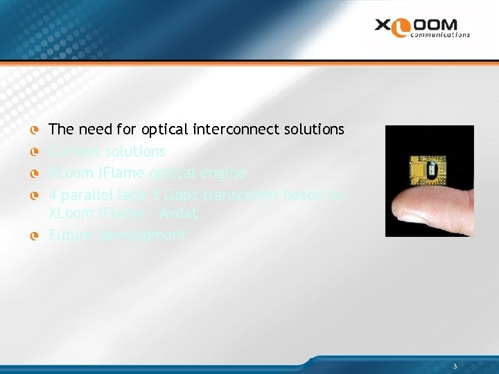 The need for optical interconnect solutions Current solutions XLoom i. Flame optical engine 4