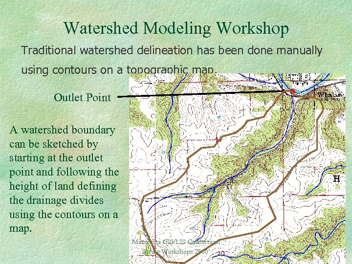 Watershed Modeling Workshop Traditional watershed delineation has been done manually using contours on a